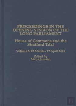 Bertrand.pt - Proceedings In The Opening Session Of The Long P - House Of Commons - The Strafford Trial. Volume 3 - 22 March 1641 - 17 April 1641