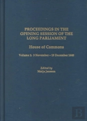 Proceedings In The Opening Session Of The Long P - House Of Commons, Vol. 1: 3 November - 19 December 1640