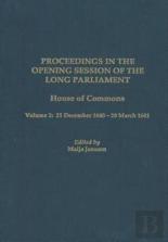 Proceedings In The Opening Session Of The Long P - House Of Commons, Vol. 2: 21 December 1640 - 20 March 1641