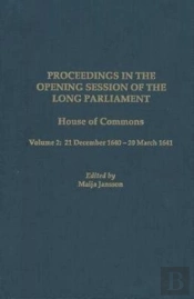 Proceedings In The Opening Session Of The Long P - House Of Commons, Vol. 2: 21 December 1640 - 20 March 1641