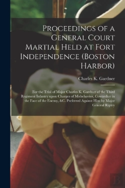 Bertrand.pt - Proceedings Of A General Court Martial Held At Fort Independence (Boston Harbor) (Microform)