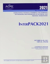 Proceedings Of Asme 2021 International Technical Conference And Exhibition On Packaging And Integration Of Electronic And Photonic Microsystems (Interpack2021)