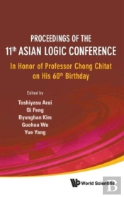 Proceedings Of The 11th Asian Logic Conference: In Honor Of Professor Chong Chitat On His 60th Birthday