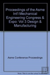 Proceedings Of The Asme Int'L Mechanical Engineering Congress & Expo : Vol 3 Design & Manufacturing