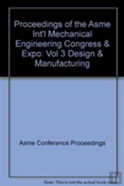 Bertrand.pt - Proceedings Of The Asme Int'L Mechanical Engineering Congress & Expo : Vol 3 Design & Manufacturing
