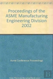 Proceedings Of The Asme Manufacturing Engineering Division 2002