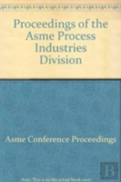 Proceedings Of The Asme Process Industries Division