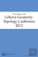 Proceedings Of The Gokova Geometry-Topology Conference 2013