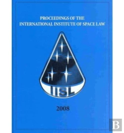 Bertrand.pt - Proceedings Of The International Institute Of Space Law 2008