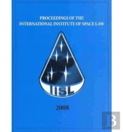 Proceedings Of The International Institute Of Space Law 2008