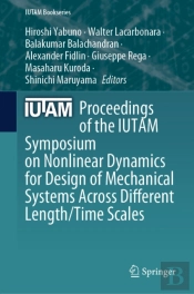 Proceedings Of The Iutam Symposium On Nonlinear Dynamics For Design Of Mechanical Systems Across Different Length/Time Scales
