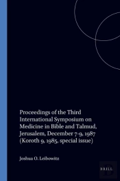Proceedings Of The Third International Symposium On Medicine In Bible And Talmud, Jerusalem, December 7-9, 1987 (=Koroth 9, 1985, Special Issue)