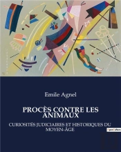 Proces Contre Animaux - Curiosites Judiciaires Et Hist