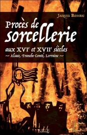 Proces De Sorcellerie Aux Xvie Et Xviie Siecles - Alsace, Franche-Comte, Lorraine