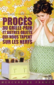 Proces Du Grille-Pain Et Autres Objets Qui Nous Tapent Sur Les Nerfs