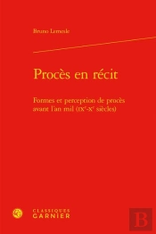 Proces En Recit - Formes Et Perception De Proces Avant L'An Mil (Ixe-Xe Siecles)