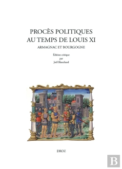 Bertrand.pt - Proces Politiques Au Temps De Louis Xi. Armagnac Et Bourgogne