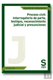 Proceso Civil: Interrogatorio De Parte,Testigos, Reconocimiento Judicial Y Presunciones