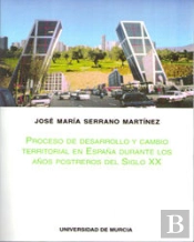 Proceso De Desarrollo Y Cambio Territorial En España Durante Los Años Postreros Del Siglo Xx