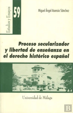 Bertrand.pt - Proceso Secularizador Y Libertad De Enseñanza En El Derecho Histórico Español