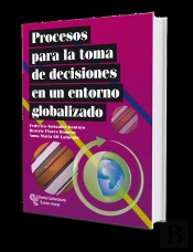 Procesos Para La Toma De Decisiones En Un Entorno Globalizado