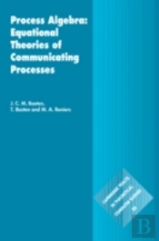Process Algebra: Equational Theories Of Communicating Processes