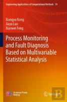 Process Monitoring And Fault Diagnosis Based On Multivariable Statistical Analysis