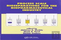 Process Scale Bioseparations For The Biopharmaceutical Industry