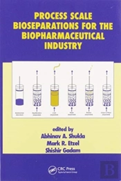 Process Scale Bioseparations For The Biopharmaceutical Industry
