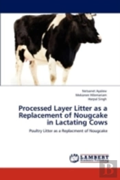 Processed Layer Litter As A Replacement Of Nougcake In Lactating Cows