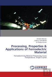 Processing, Properties & Applications Of Ferroelectric Material