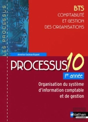 Processus 10 ; Bts ; Comptabilité Et Gestion Des Organisations ; 1ère Année ; Organisation Du Système D'Information Comptable Et De Gestion ; Livre De L'Élève (Édition 2009)