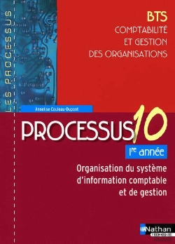 Bertrand.pt - Processus 10 ; Bts ; Comptabilité Et Gestion Des Organisations ; 1ère Année ; Organisation Du Système D'Information Comptable Et De Gestion ; Livre De L'Élève (Édition 2009)