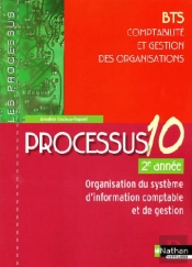 Processus 10 ; Bts Comptabilité Et Gestion Des Organisations ; 2ème Année ; Organisation Du Système D'Information Comptable Et De Gestion ; Livre De L'Élève (Édition 2009)