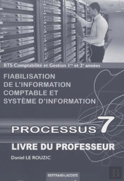Bertrand.pt - Processus 7 ; Bts Comptabilité Et Gestion ; 1e Et 2e Années ; Fiabilisation De L'Information Comptable Et Système D'Information ; Livre Du Professeur