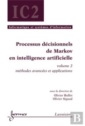 Processus Décisionnels De Markov En Intelligence Artificielle, Volume 2 : Méthodes Avancées Et Applications