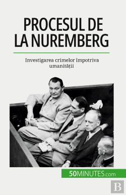Bertrand.pt - Procesul De La Nuremberg : Investigarea Crimelor Împotriva Umanitatii