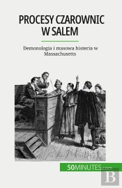 Procesy Czarownic W Salem : Demonologia I Masowa Histeria W Massachusetts