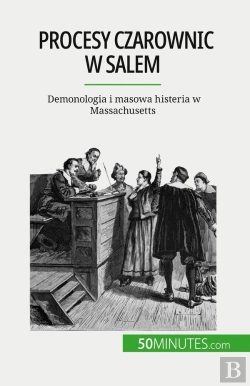 Bertrand.pt - Procesy Czarownic W Salem : Demonologia I Masowa Histeria W Massachusetts