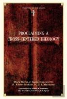 Proclaiming A Cross-Centered Theology