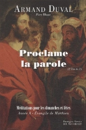 Proclame La Parole : Homélies Pour Les Dimanches Et Fêtes, Année A