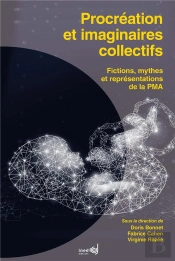 Procréation Et Et Imaginaires Collectifs : Fictions, Mythes Et Représentations De La Pma