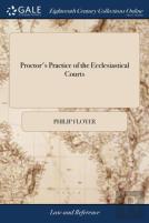 Proctor'S Practice Of The Ecclesiastical Courts