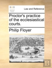 Proctor'S Practice Of The Ecclesiastical