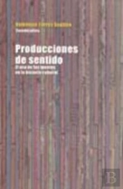Producciones De Sentido. El Uso Delas Fuentes En La Historia Cultural 