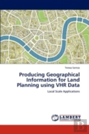 Producing Geographical Information For Land Planning Using Vhr Data