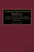 Producing Patient-Centered Health Care