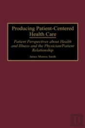Producing Patient-Centered Health Care