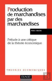 Production De Marchandises Par Des Marchandises - Prelude A Une Critique De La Theorie Economique