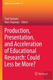 Production, Presentation, And Acceleration Of Educational Research: Could Less Be More?